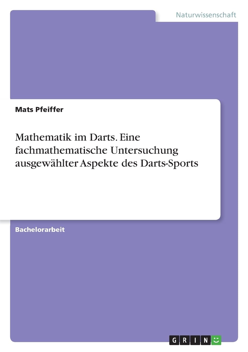 Mathematik im Darts. Eine fachmathematische Untersuchung ausgewählter Aspekte des Darts-Sports