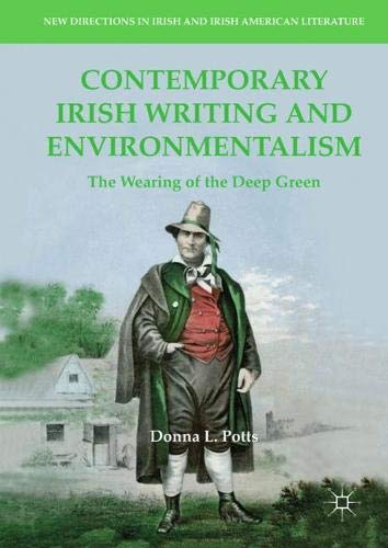 Contemporary Irish Writing and Environmentalism: The Wearing of the Deep Green (New Directions in Irish and Irish American Literature)