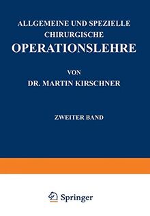 Allgemeine und Spezielle Chirurgische Operationslehre: Zweiter Band Spezieller Teil I Die Eingriffe in der Bauchhöhle