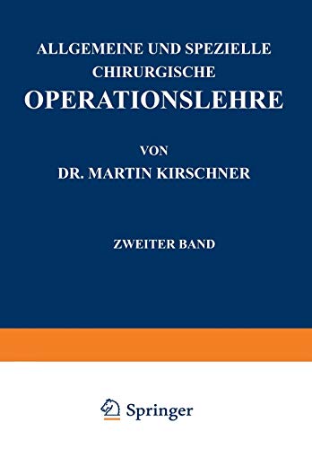Allgemeine und Spezielle Chirurgische Operationslehre: Zweiter Band Spezieller Teil I Die Eingriffe in der Bauchhöhle
