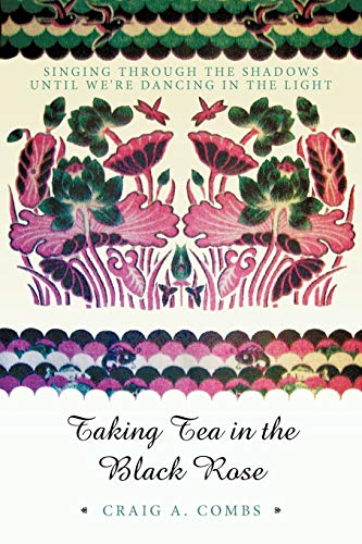 Taking Tea in the Black Rose: Singing Through the Shadows until We're Dancing in the Light
