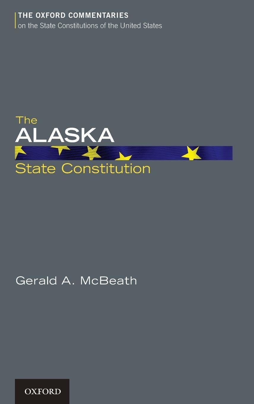 The Alaska State Constitution (The Oxford Commentaries on the State Constitutions of the United States)