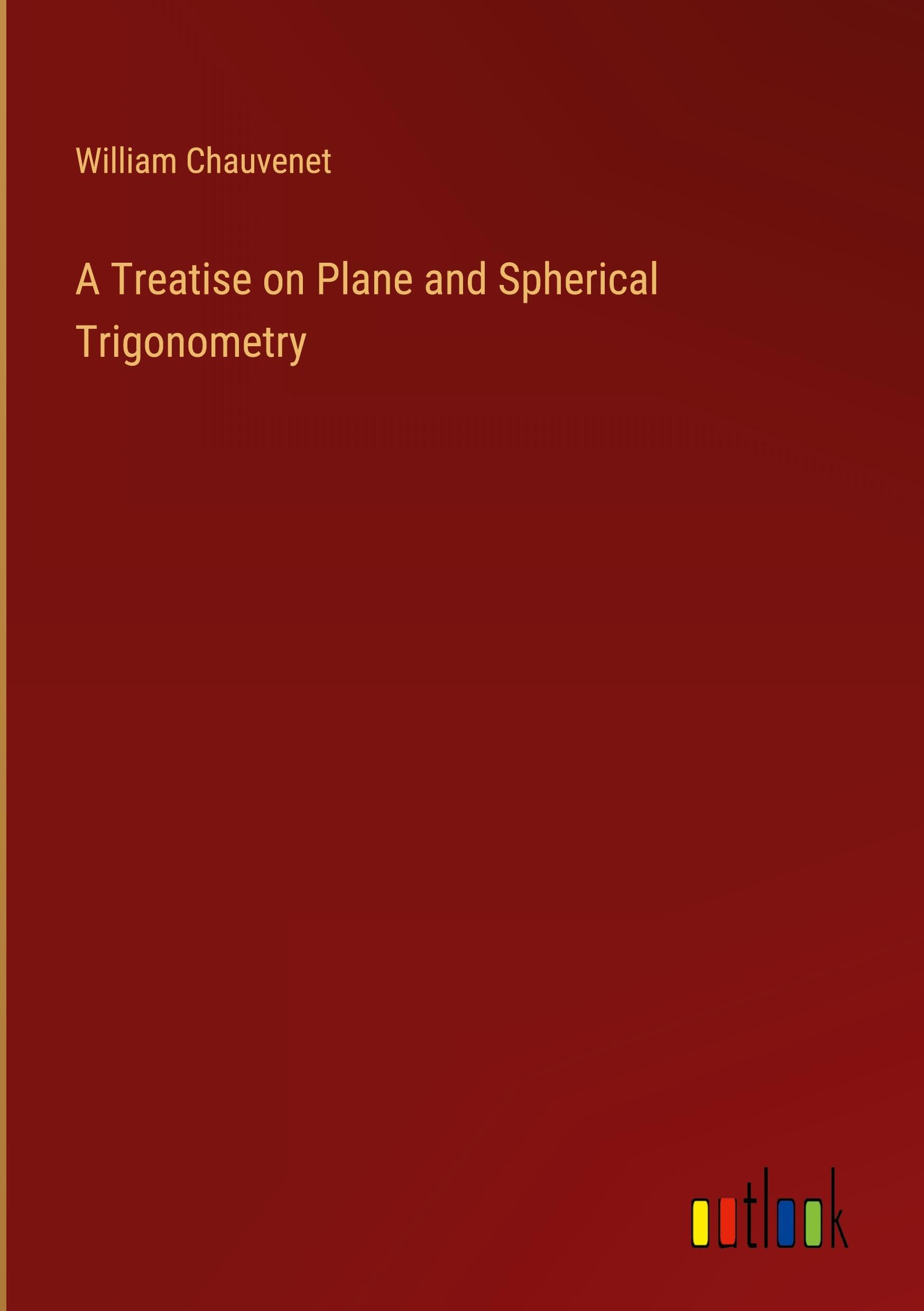 A Treatise on Plane and Spherical Trigonometry