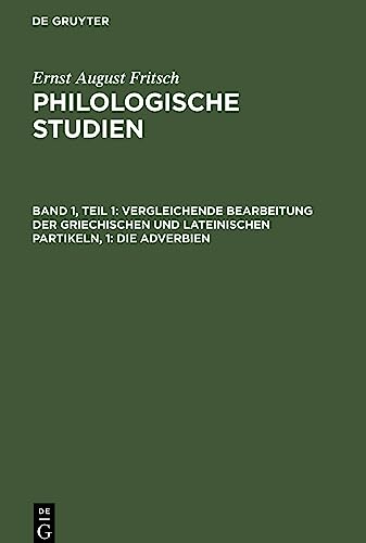 Vergleichende Bearbeitung der Griechischen und Lateinischen Partikeln, 1: Die Adverbien (Ernst August Fritsch: Philologische Studien)