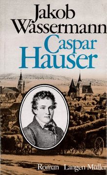 Caspar Hauser oder Die Trägheit des Herzens