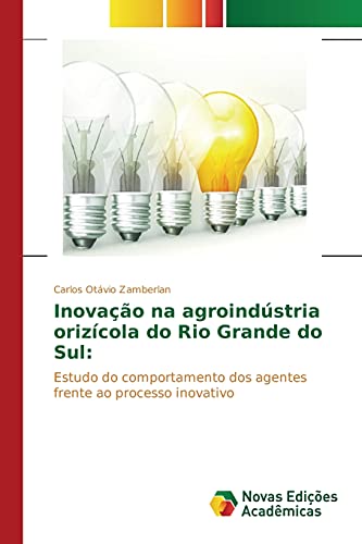 Inovação na agroindústria orizícola do Rio Grande do Sul:: Estudo do comportamento dos agentes frente ao processo inovativo