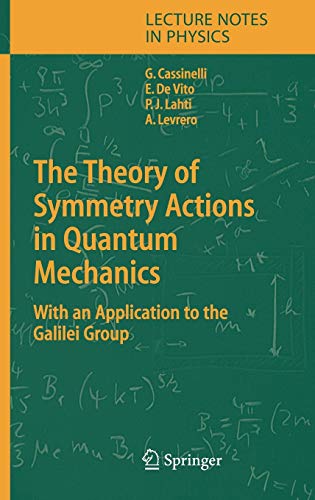 The Theory of Symmetry Actions in Quantum Mechanics: with an Application to the Galilei Group (Lecture Notes in Physics, 654, Band 654)