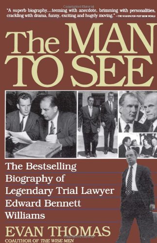 The Man to See: Edward Bennett Williams, Ultimate Insider, Legendary Trial Lawyer