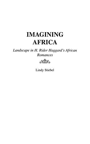 Imagining Africa: Landscape in H. Rider Haggard's African Romances (Contributions to the Study of World Literature)