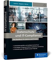 Datenschutz und IT-Compliance: Das Handbuch für Admins und IT-Leiter. Alles zu IT-Betrieb, IT-Sicherheit und Administration von Websites