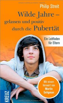 Wilde Jahre - gelassen und positiv durch die Pubertät: Ein Leitfaden für Eltern von Streit, Philip | Buch | Zustand sehr gut