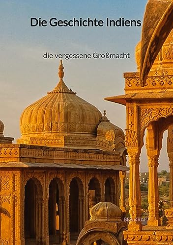 Die Geschichte Indiens - die vergessene Großmacht: DE