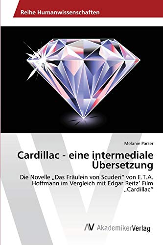 Cardillac - eine intermediale Übersetzung: Die Novelle „Das Fräulein von Scuderi“ von E.T.A. Hoffmann im Vergleich mit Edgar Reitz’ Film „Cardillac“
