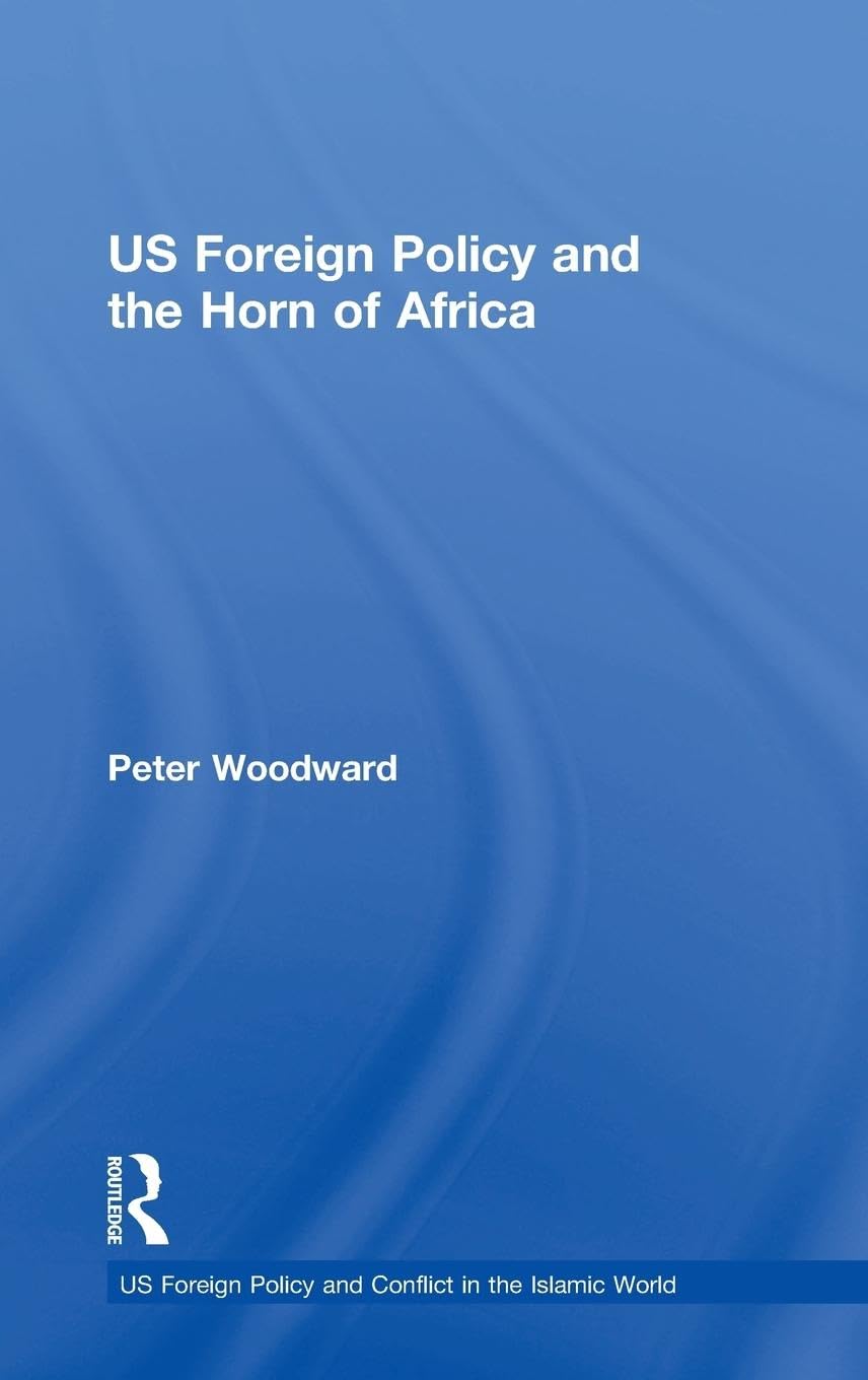 US Foreign Policy and the Horn of Africa (US Foreign Policy and Conflict in the Islamic World)