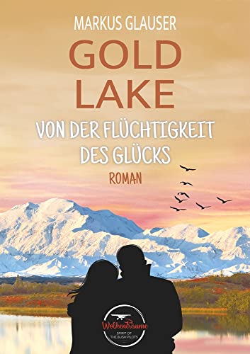 Gold Lake: Von der Flüchtigkeit des Glücks (Wolkenträume – Spirit of the Bush Pilots)