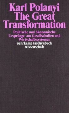 The Great Transformation: Politische und ökonomische Ursprünge von Gesellschaften und Wirtschaftssystemen (suhrkamp taschenbuch wissenschaft)