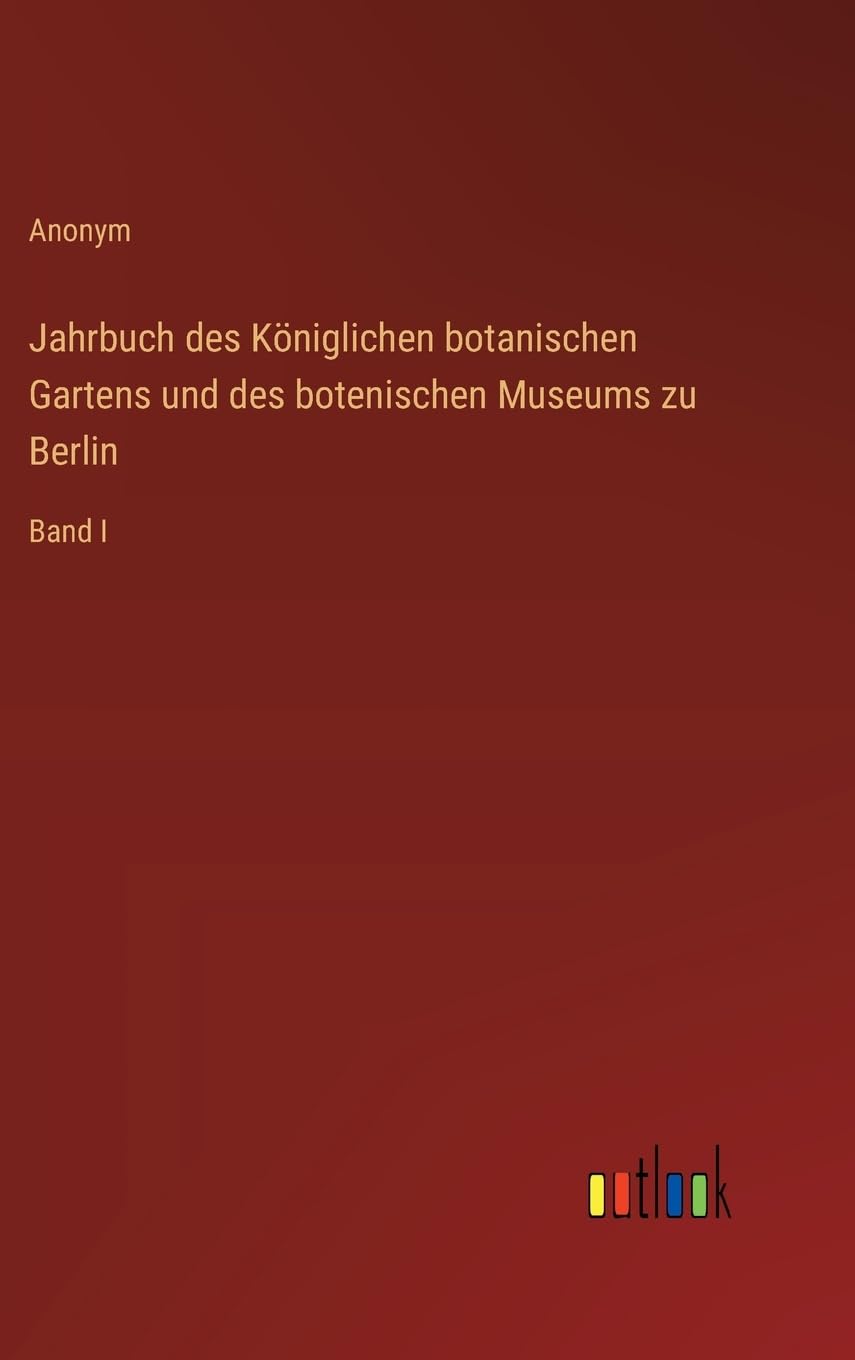Jahrbuch des Königlichen botanischen Gartens und des botenischen Museums zu Berlin: Band I