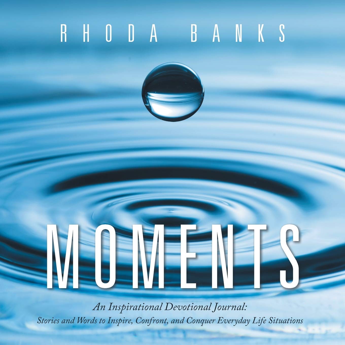 Moments: An Inspirational Devotional Journal: Stories and Words to Inspire, Confront, and Conquer Everyday Life Situation