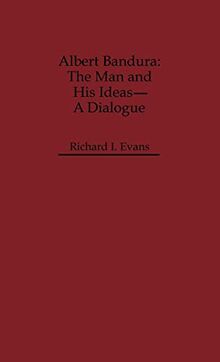 Albert Bandura: The Man and His Ideas--A Dialogue (Dialogues in Contemporary Psychology)