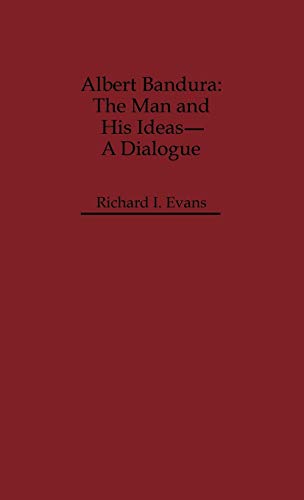 Albert Bandura: The Man and His Ideas--A Dialogue (Dialogues in Contemporary Psychology)