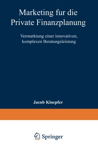 Marketing für die Private Finanzplanung: Vermarktung Einer Innovativen, Komplexen Beratungsleistung (Marketing Und Neue Institutionenökonomik) (German Edition)