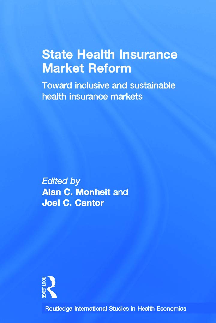 State Health Insurance Market Reform: Toward Inclusive and Sustainable Health Insurance Markets (Routledge International Studies in Health Economics)