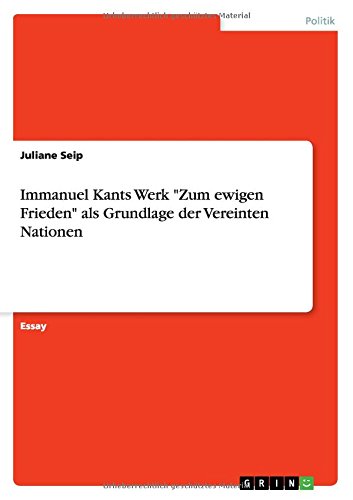 Immanuel Kants Werk Zum ewigen Frieden als Grundlage der Vereinten Nationen