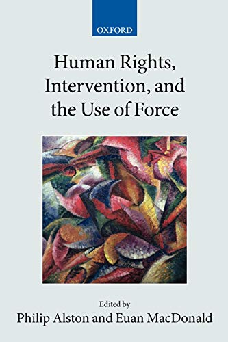 Human Rights, Intervention, and the Use of Force (Collected Courses of the Academy of European Law (Paperback Oxford))