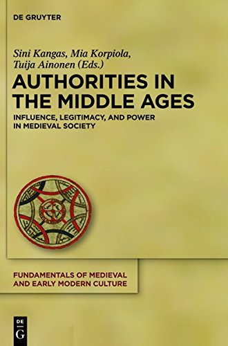 Authorities in the Middle Ages: Influence, Legitimacy, and Power in Medieval Society (Fundamentals of Medieval and Early Modern Culture, Band 12)