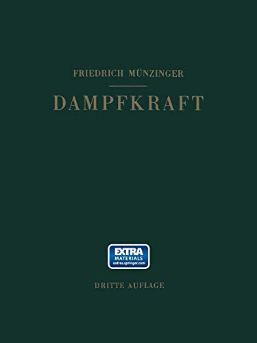 Dampfkraft: Berechnung und Verhalten von Wasserrohrkesseln Erzeugung von Kraft und Wärme. Ein Handbuch für den Praktischen Gebrauch
