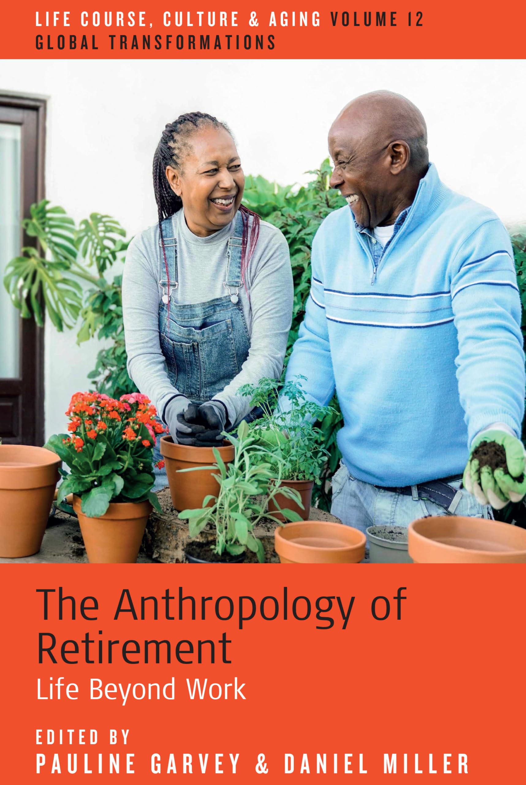 The Anthropology of Retirement: Life Beyond Work (Life Course, Culture and Aging: Global Transformations, 12)