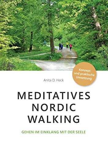 Meditatives Nordic Walking: Gehen im Einklang mit der Seele