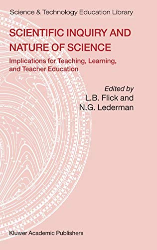 Scientific Inquiry and Nature of Science: Implications for Teaching,Learning, and Teacher Education (Contemporary Trends and Issues in Science Education, 25, Band 25)