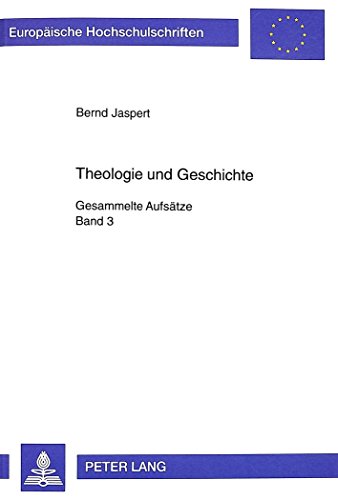Theologie und Geschichte: Gesammelte Aufsätze- Band 3 (Europäische Hochschulschriften - Reihe XXIII)