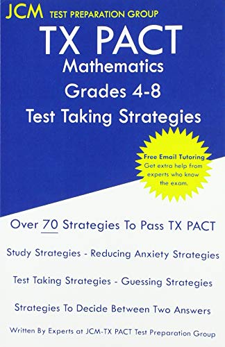 TX PACT Mathematics Grades 4-8 - Test Taking Strategies: TX PACT 715 Exam - Free Online Tutoring - New 2020 Edition - The latest strategies to pass your exam.