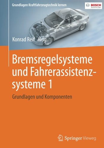 Bremsregelsysteme und Fahrerassistenzsysteme 1: Grundlagen und Komponenten (Grundlagen Kraftfahrzeugtechnik lernen)