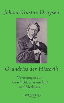 Grundriss der Historik: Vorlesungen zur Geschichtswissenschaft und Methodik