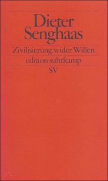 Zivilisierung wider Willen: Der Konflikt der Kulturen mit sich selbst (edition suhrkamp)