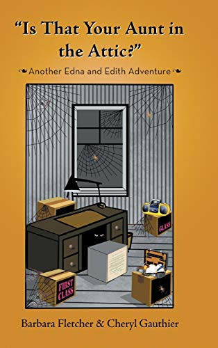 Is That Your Aunt in the Attic?: Another Edna and Edith Adventure