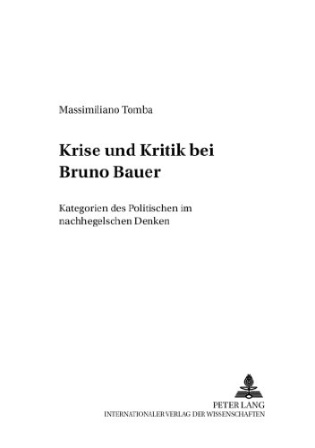 Krise und Kritik bei Bruno Bauer: Kategorien des Politischen im nachhegelschen Denken (Forschungen zum Junghegelianismus. Quellenkunde, Umkreisforschung, Theorie, Wirkungsgeschichte)