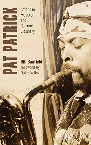 Pat Patrick: American Musician and Cultural Visionary (African American Cultural Theory and Heritage)