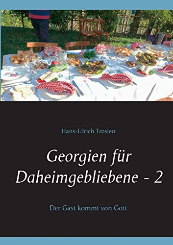 Georgien für Daheimgebliebene - 2: Der Gast kommt von Gott (Georgischer Alltag)