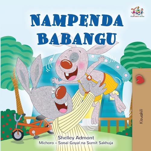 Shelley Admont I Love My Dad (Swahili Book For Kids) (Swahili Bedtime Collection)