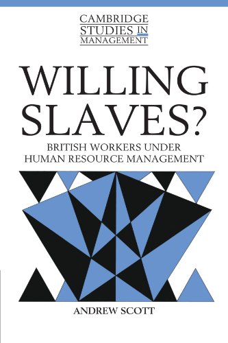 Willing Slaves?: British Workers under Human Resource Management (Cambridge Studies in Management, Band 21)