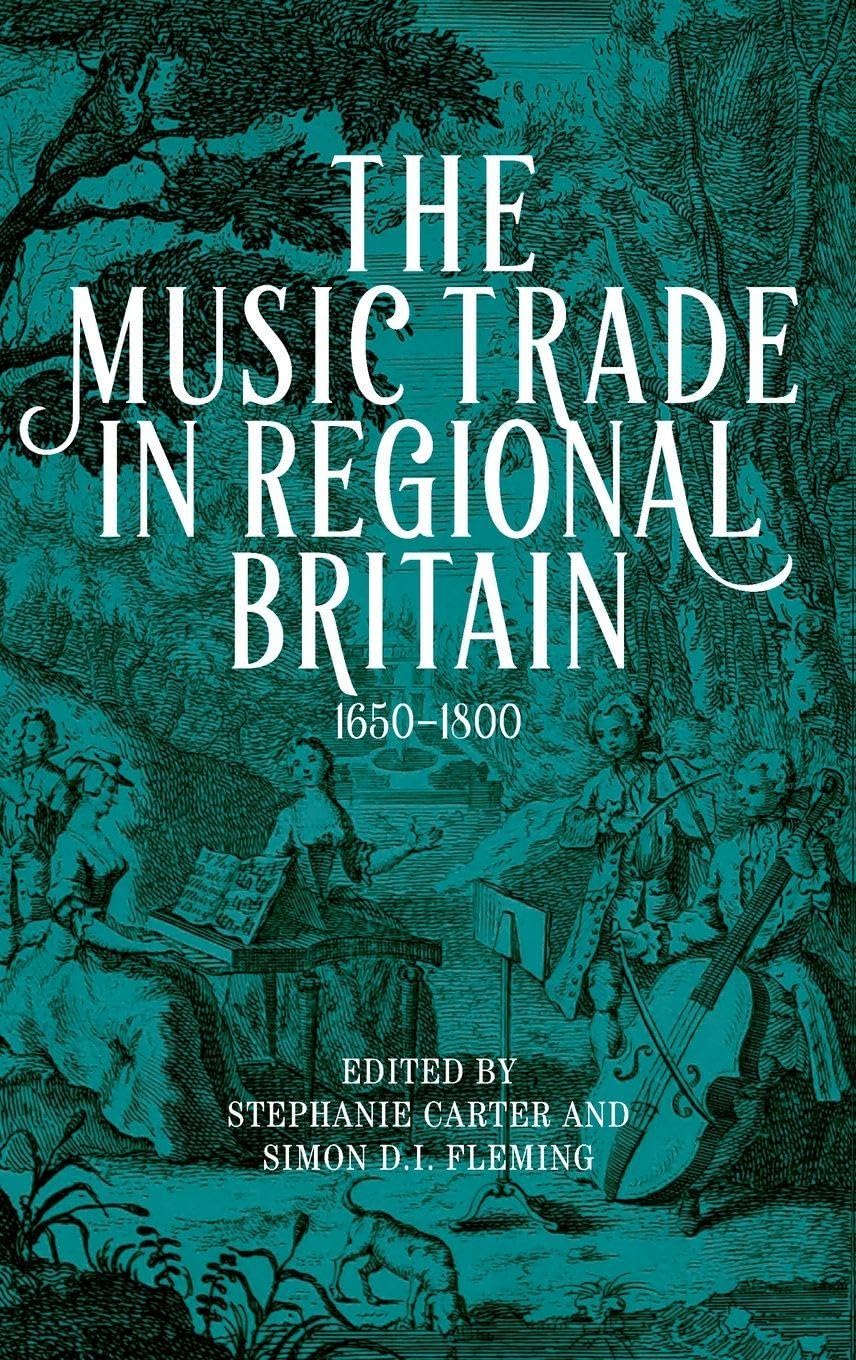 The Music Trade in Regional Britain, 1650-1800 (Music in Britain, 1600-2000)
