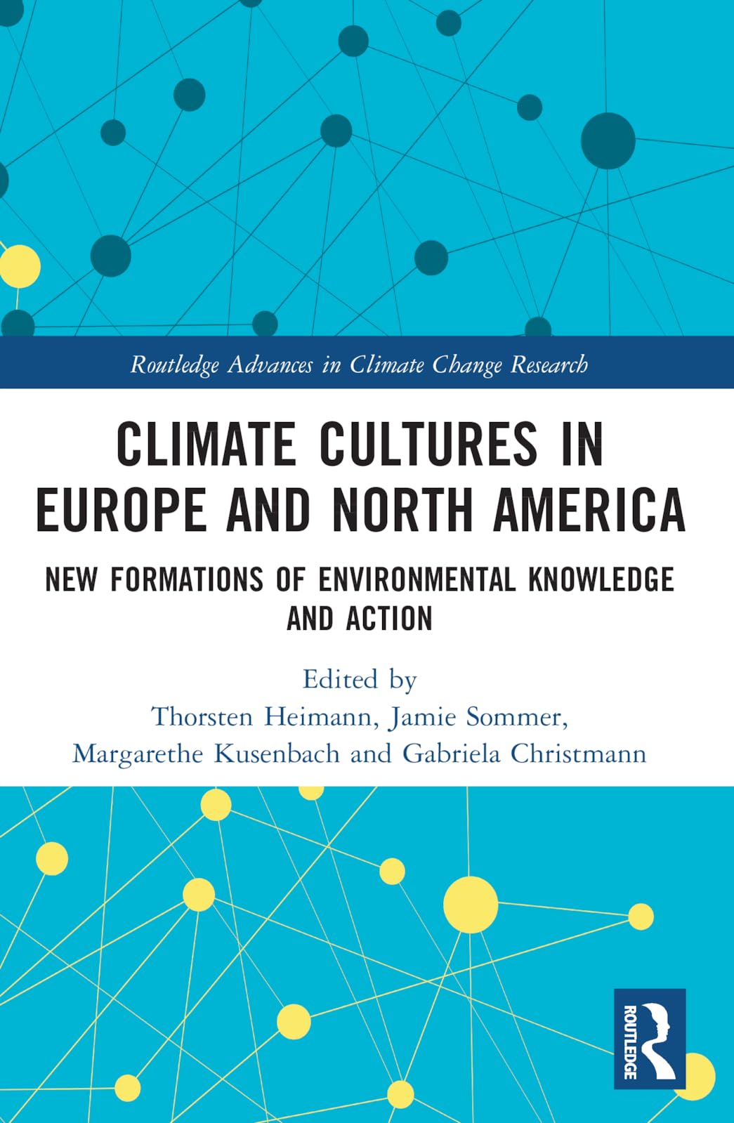 Climate Cultures in Europe and North America: New Formations of Environmental Knowledge and Action (Routledge Advances in Climate Change Research)