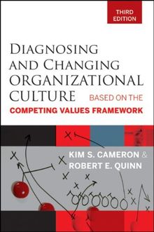 Diagnosing and Changing Organizational Culture: Based on the Competing Values Framework