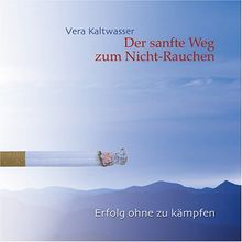 Der sanfte Weg Zum Nicht-Rauchen. Erfolg ohne zu kämpfen.