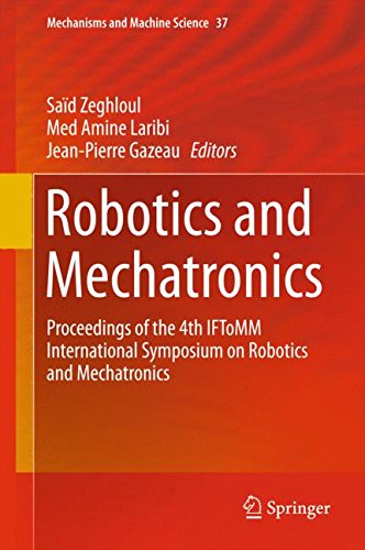 Robotics and Mechatronics: Proceedings of the 4th IFToMM International Symposium on Robotics and Mechatronics (Mechanisms and Machine Science)