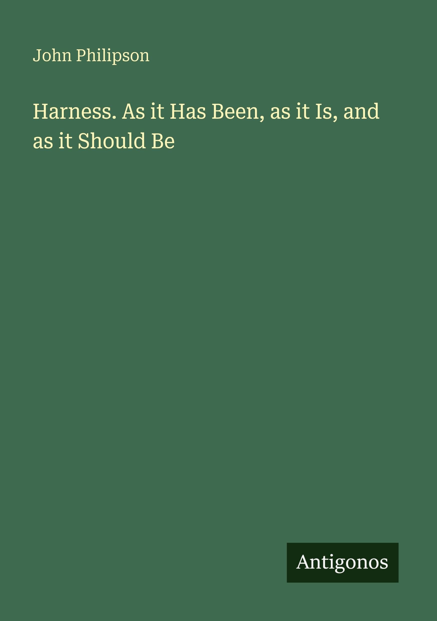 Harness. As it Has Been, as it Is, and as it Should Be